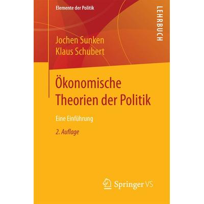Ökonomische Theorien der Politik, Taschenbuch von Jochen Sunken,Klaus Schubert, Springer Fachmedien Wiesbaden GmbH, 978-3-658-19609-7