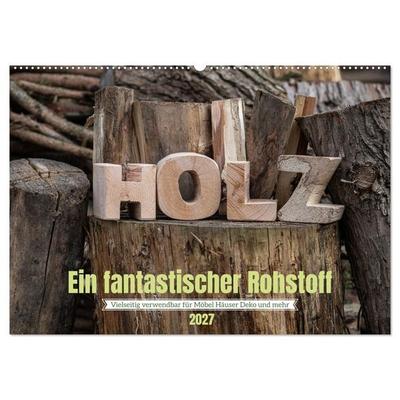 Holz, ein fantastischer Rohstoff. (Wandkalender 2027 DIN A2 quer), CALVENDO Monatskalender