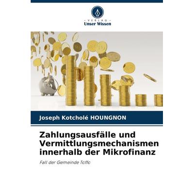 Zahlungsausfälle und Vermittlungsmechanismen innerhalb der Mikrofinanz, Taschenbuch von Joseph Kotcholé HOUNGNON, Verlag Unser Wissen,