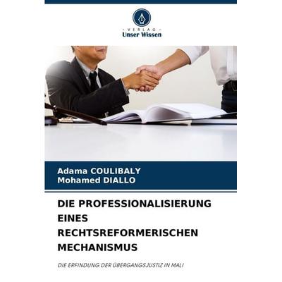 Die Professionalisierung Eines Rechtsreformerischen Mechanismus, Taschenbuch von Adama Coulibaly,Mohamed Diallo, Verlag Unser Wissen,