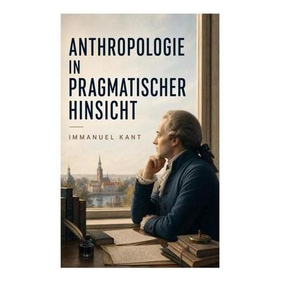 Anthropologie in pragmatischer Hinsicht, Taschenbuch von Immanuel Kant, E-artnow, 978-80-273-5568-6