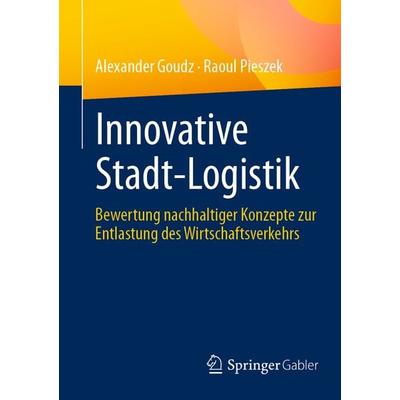 Innovative Stadt-Logistik, Taschenbuch von Alexander Goudz,Raoul Pieszek, Springer Fachmedien Wiesbaden GmbH, 978-3-658-44135-7