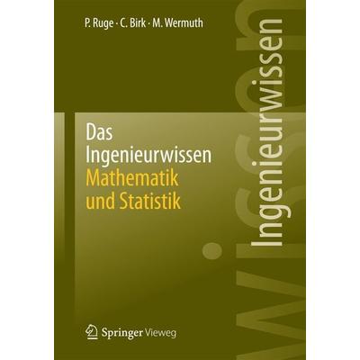 Das Ingenieurwissen: Mathematik und Statistik, Taschenbuch von Peter Ruge,Carolin Birk,Manfred Wermuth, Springer Berlin, 978-3-642-40473-3