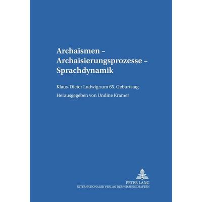 Archaismen – Archaisierungsprozesse – Sprachdynamik, Taschenbuch von , Peter Lang GmbH, Internationaler Verlag der Wissenschaften, 978-3-631-38592-0