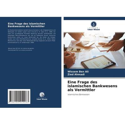 Eine Frage des islamischen Bankwesens als Vermittler, Taschenbuch von Wissem Ben Ali,Zied Ahmadi, Verlag Unser Wissen, 978-620-4-45428-3