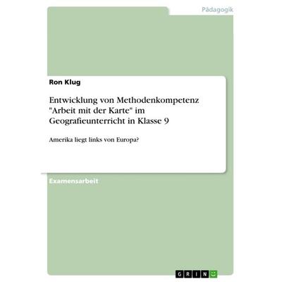 Entwicklung von Methodenkompetenz 'Arbeit mit der Karte' im Geografieunterricht in Klasse 9, Taschenbuch von Ron Klug, GRIN, 978-3-640-65679-0