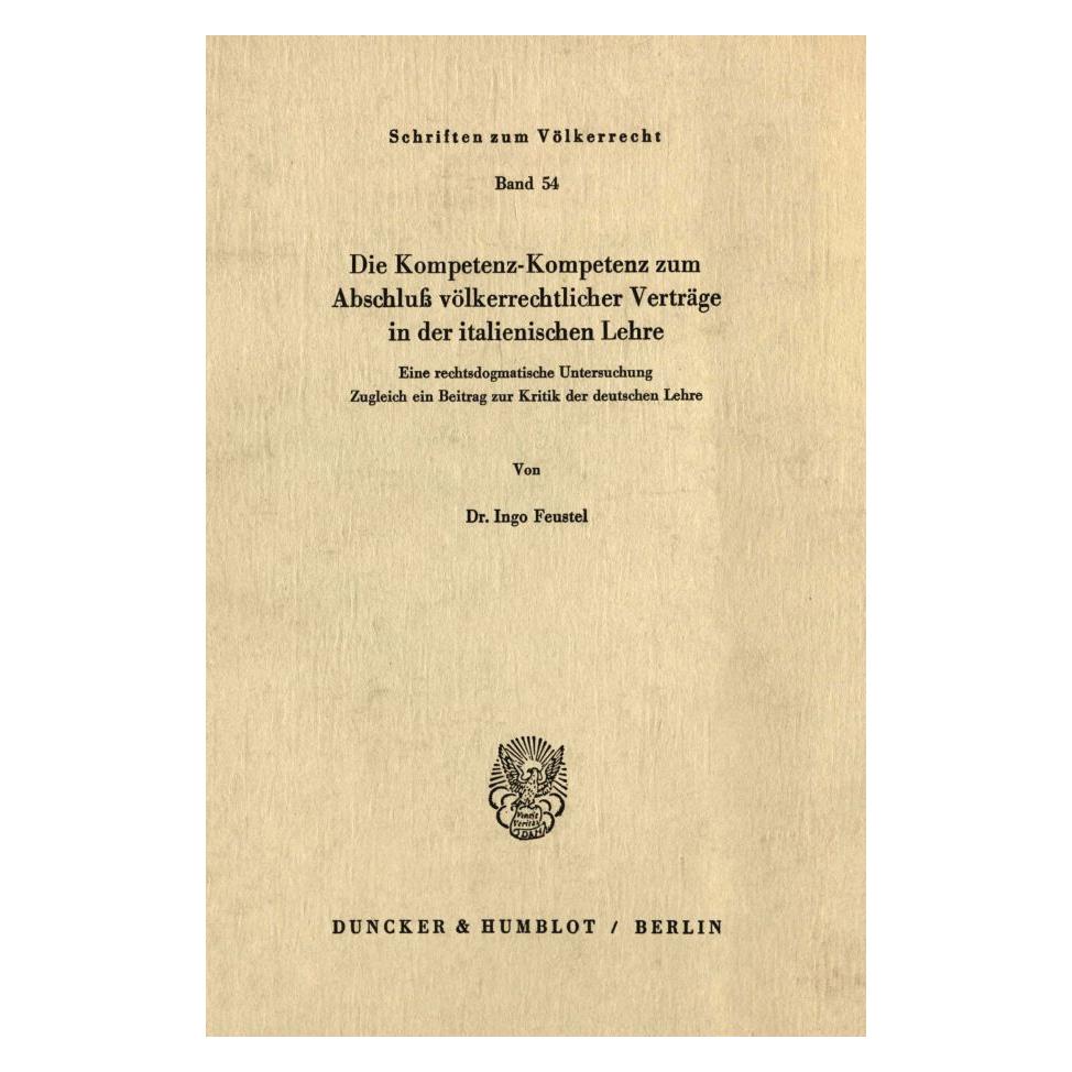 Duncker & Humblot Die Kompetenz-Kompetenz zum Abschluss völkerrechtlicher Verträge in der italienischen Lehre. (Deutsch, Softcover, Ingo Feustel) (55343233)