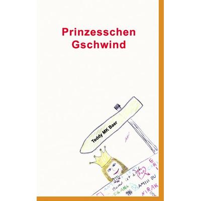 Prinzesschen Gschwind, Taschenbuch von Teddy MK Baer, BoD – Books on Demand, 978-3-8391-4650-7