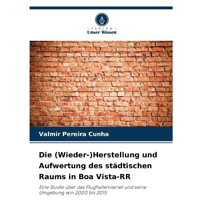 Bod Die (Wieder-)Herstellung und Aufwertung des städtischen Raums in Boa Vista-RR (Deutsch, Valmir Pereira Cunha) (57223199)