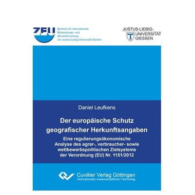 Der europäische Schutz geografischer Herkunftsangaben. Eine regulierungsökonomische Analyse des agrar-, verbraucher- sowie wettbewerbspolitischen