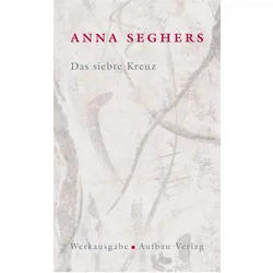 Die Anna Seghers-Werksausgabe (Band 1.4): Das siebte Kreuz, Belletristik von Anna Seghers