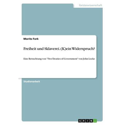 Freiheit und Sklaverei. (K)ein Widerspruch?, Taschenbuch von Moritz Fork, GRIN, 978-3-346-64769-6