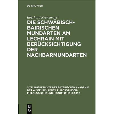 Die Schwäbisch-Bairischen Mundarten am Lechrain mit Berücksichtigung der Nachbarmundarten, Gebundene Ausgabe von Eberhard Kranzmayer, De Gruyter