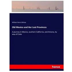 Old Mexico and Her Lost Provinces, Ratgeber von William Henry Bishop