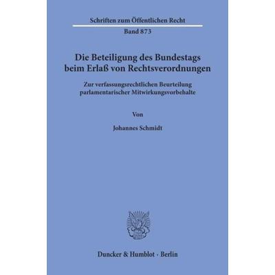 Die Beteiligung des Bundestags beim Erlaß von Rechtsverordnungen., Taschenbuch von Johannes Schmidt, Duncker & Humblot, 978-3-428-10380-5