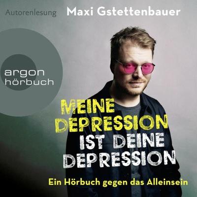 Meine Depression ist deine Depression - Maxi Gstettenbauer, Audio, 9783732405770