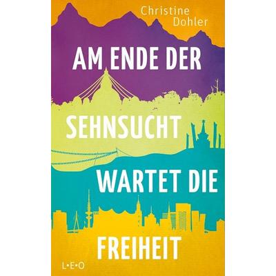 Am Ende der Sehnsucht wartet die Freiheit, Taschenbuch von Christine Dohler, L.E.O. Verlag