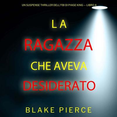 La ragazza che aveva desiderato (Un Suspense Thriller dell'FBI di Paige King — Libro 4) - Blake Pierce, Audio, 9798341599505