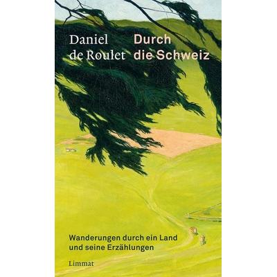 Durch die Schweiz, Taschenbuch von Daniel de Roulet, Limmat, 978-3-03926-032-4