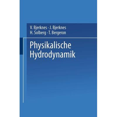 Physikalische Hydrodynamik, Taschenbuch von V. Bjerknes,J. Bjerknes,H. Solberg,T. Bergeron, Springer Berlin, 978-3-642-52562-9