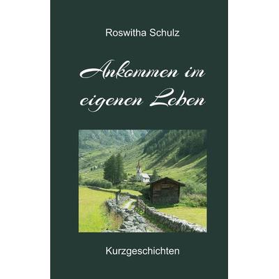Ankommen im eigenen Leben, Gebundene Ausgabe von Roswitha Schulz, Tredition, 978-3-347-83758-4