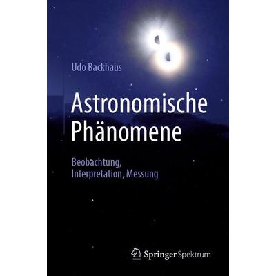 Astronomische Phänomene, Taschenbuch von Udo Backhaus, Springer Berlin, 978-3-662-64864-3