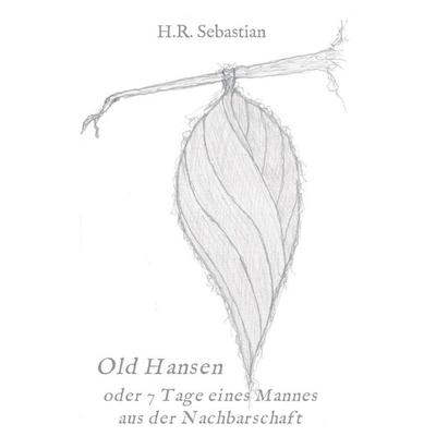 Old Hansen oder 7 Tage eines Mannes aus der Nachbarschaft, Taschenbuch von H.R. Sebastian, Tredition, 978-3-7469-9115-3