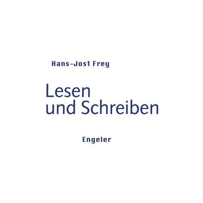 Lesen und Schreiben, Taschenbuch von Hans-Jost Frey, Urs Engeler, 978-3-907369-56-2