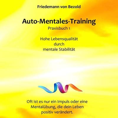 Auto-Mentales-Training Praxisbuch 1: Hohe Lebensqualität durch Steigerung der mentalen Stabilität - Friedemann Bezold, Audio, 9783910247130