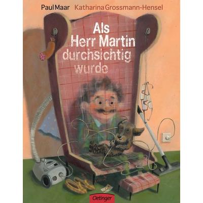 Als Herr Martin durchsichtig wurde, Gebundene Ausgabe von Paul Maar, Verlag Friedrich Oetinger GmbH, 978-3-7891-6872-7
