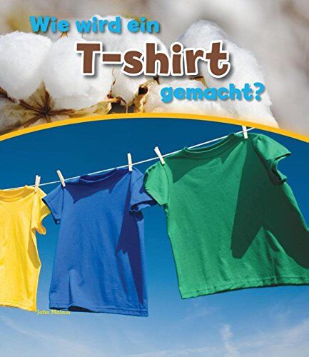 John Malam - Wie wird ein T-shirt gemacht? (Wie wird ... gemacht?) - Preis vom 30.09.2026 09:01:18 h