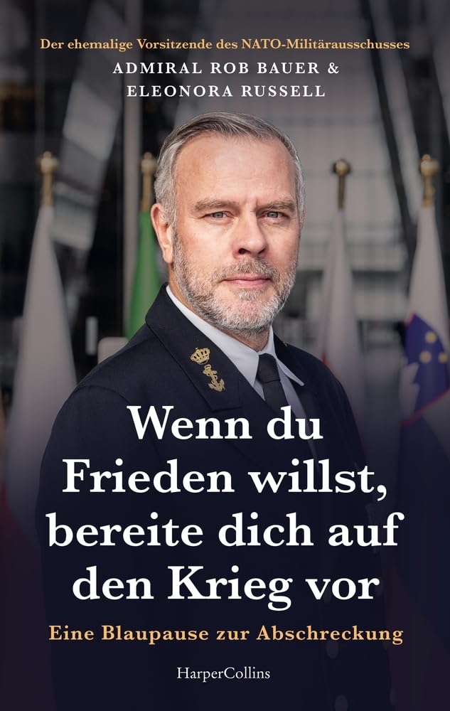 Bauer, Admiral Rob - Wenn du Frieden willst, bereite dich auf den Krieg vor. Eine Blaupause zur Abschreckung: NATO-Gipfel 2025 Über die Zukunft unserer Sicherheit Für Leser u. Leserinnen von Marcus M. Keupp - Preis vom 13.10.2026 19:28:25 h