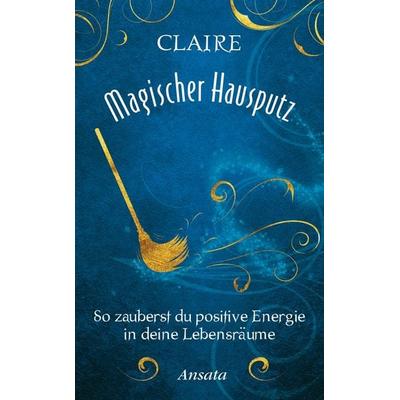 Magischer Hausputz, Gebundene Ausgabe von Claire, Ansata, 978-3-7787-7488-5