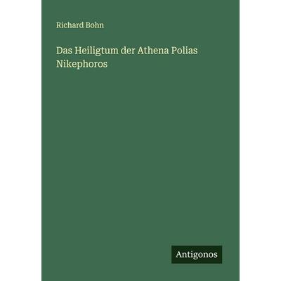 Das Heiligtum der Athena Polias Nikephoros, Taschenbuch von Richard Bohn, Antigonos Verlag, 978-3-563-19739-4