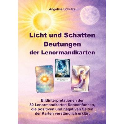 Licht und Schatten Deutungen der Lenormandkarten, Gebundene Ausgabe von Angelina Schulze, Angelina Schulze Verlag, 978-3-96738-320-1