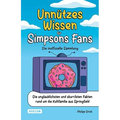 Unnützes Wissen für Simpsons Fans – Die inoffizielle Sammlung, Taschenbuch von Philipp Stroh, Nucleo ein Imprint der my dna media GmbH,