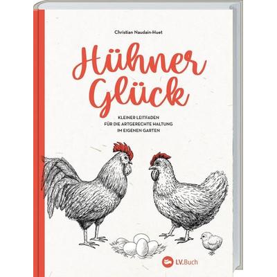 Hühner-Glück, Gebundene Ausgabe von Christian Naudain-Huet, Landwirtschaftsvlg Münster, 978-3-7843-5763-8