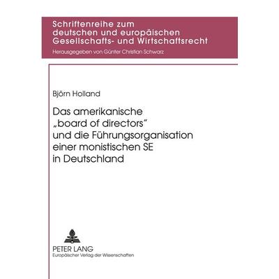 Das amerikanische 'board of directors' und die Führungsorganisation einer monistischen SE in Deutschland, Taschenbuch von Björn Holland, Peter Lang