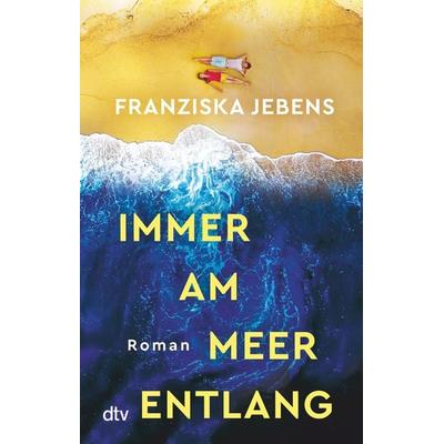 Immer am Meer entlang, Taschenbuch von Franziska Jebens, dtv, 978-3-423-21853-5
