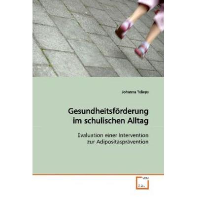 Telieps, J: Gesundheitsförderung im schulischen Alltag, Taschenbuch von Johanna Telieps, VDM, 978-3-639-11861-2