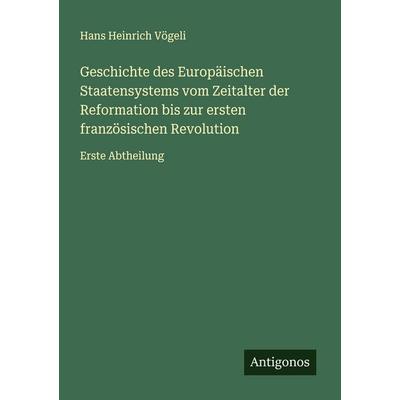 Geschichte des Europäischen Staatensystems vom Zeitalter der Reformation bis zur ersten französischen Revolution, Taschenbuch von Hans Heinrich