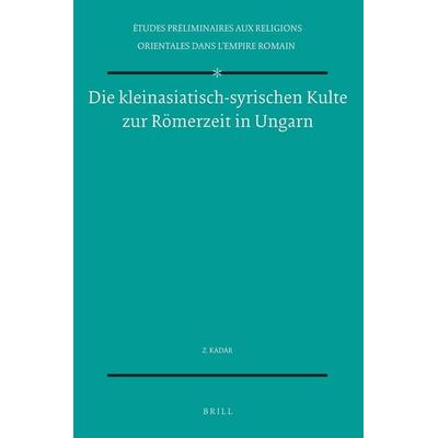 Die Kleinasiatisch-Syrischen Kulte Zur Römerzeit in Ungarn, Taschenbuch von Kádár, Brill, 978-90-04-02989-7