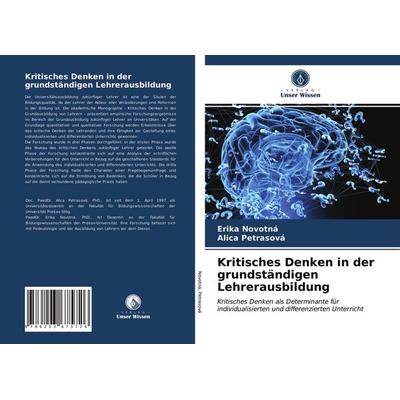 Kritisches Denken in der grundständigen Lehrerausbildung, Taschenbuch von Erika Novotná,Alica Petrasová, Verlag Unser Wissen, 978-620-3-67572-6