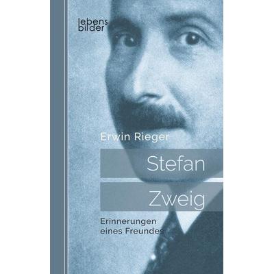 Rieger, E: Stefan Zweig: Erinnerungen eines Freundes. Biogra, Taschenbuch von Erwin Rieger, Edition lebensbilder, 978-3-96337-014-4
