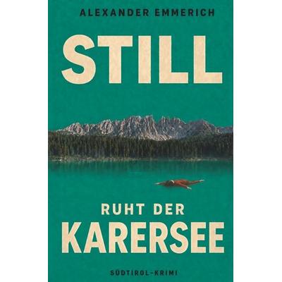 Still ruht der Karersee, Taschenbuch von Alexander Emmerich, Tolino media, 978-3-695-67431-2