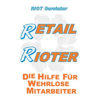 Retail Rioter, Taschenbuch von Riot Caretaker, BoD – Books on Demand, 978-3-7412-6361-3
