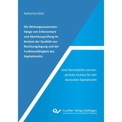 Die Wirkungszusammenhänge von Enforcement und Abschlussprüfung im Kontext der Qualität von Rechnungslegung und der Funktionsfähigkeit des