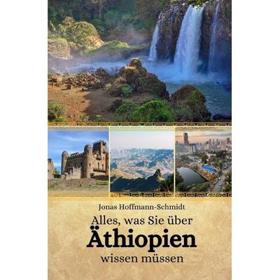 Alles, was Sie über Äthiopien wissen müssen, Taschenbuch von Jonas Hoffmann-Schmidt, Independently Published
