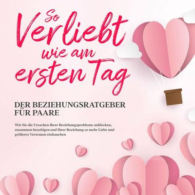 So verliebt wie am ersten Tag – Der Beziehungsratgeber für Paare - Maria Loesing, Audio, 9783969307083