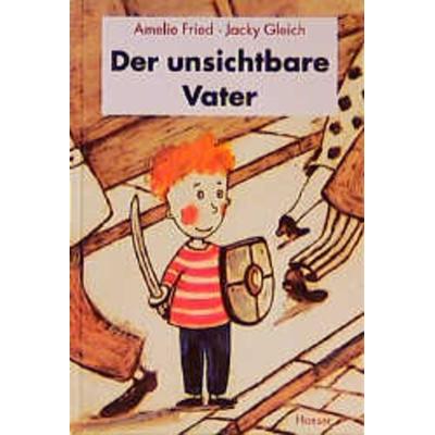 Der unsichtbare Vater, Gebundene Ausgabe von Amelie Fried, Carl Hanser, 978-3-446-19737-4